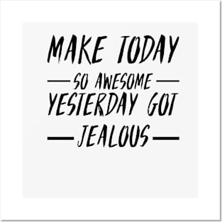 Make today so awesome yesterday get jealous Posters and Art